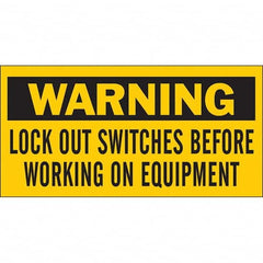 Accident Prevention Label: ″Warning Lock Out Switches Before Working On Equipment″, Rectangle, 4.5″ Wide - Permanent Adhesive, Vinyl, Uncoated